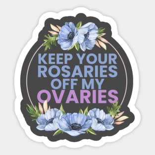 keep your R off my ovaries Sticker